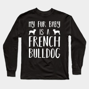 My Fur Baby Is A French Bulldog Long Sleeve T-Shirt